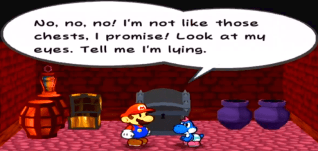 Chest #3: "No, no, no! I'm not like those [other] chests, I promise! look at my eyes. Tell me I'm lying."